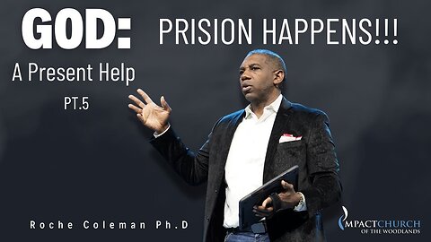 God: A Present Help pt.5 Prison Happens | Roche Coleman Ph.D.