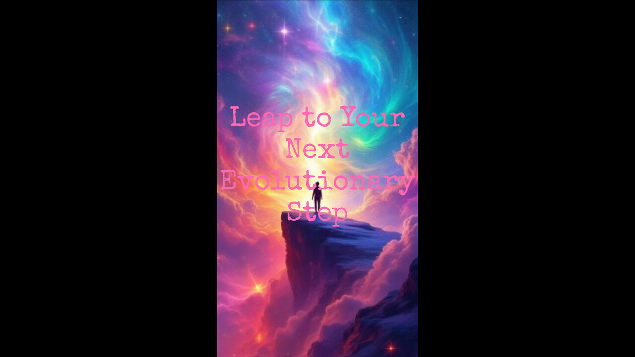 Leap to Your Next Evolutionary Step.