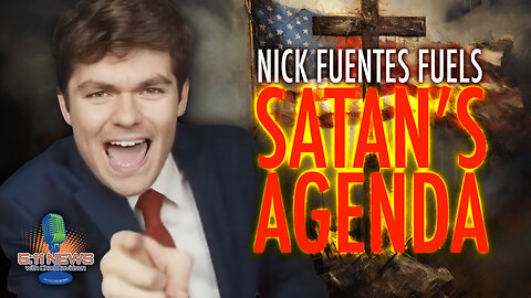 Nick Fuentes Fuels SATANIC Agenda