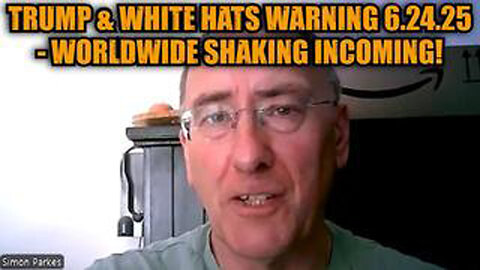 SIMON PARKES: TRUMP & WHITE HATS WARNING 6.24.25 - WORLDWIDE SHAKING INCOMING!