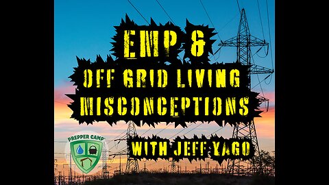 EMP & Off Grid Living Misconceptions