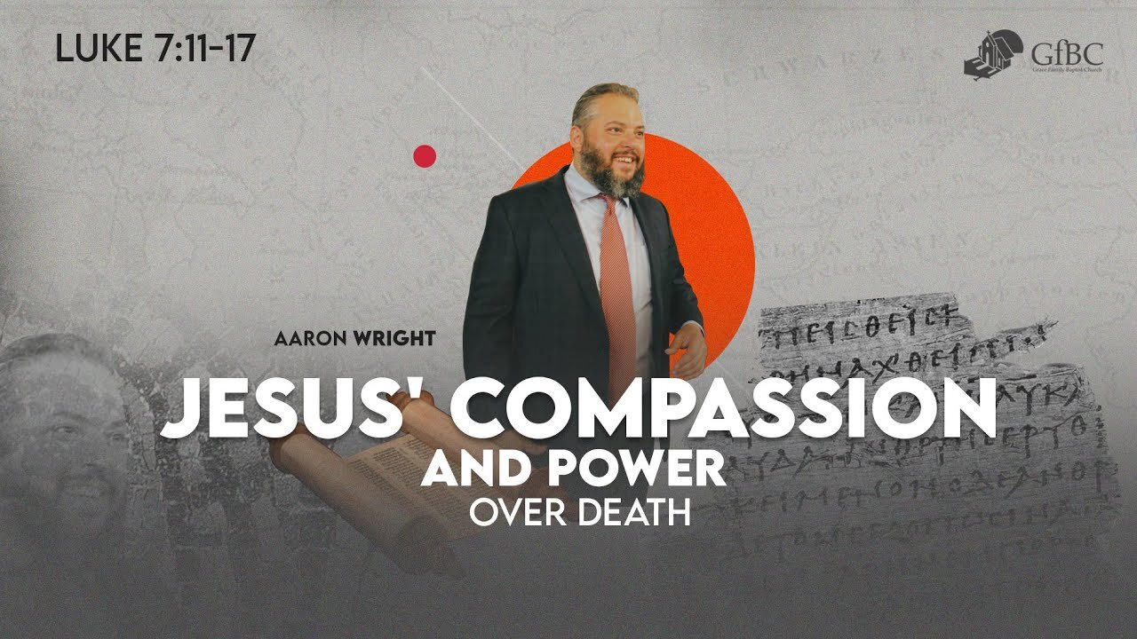 Jesus' Compassion and Power Over Death l Aaron Wright