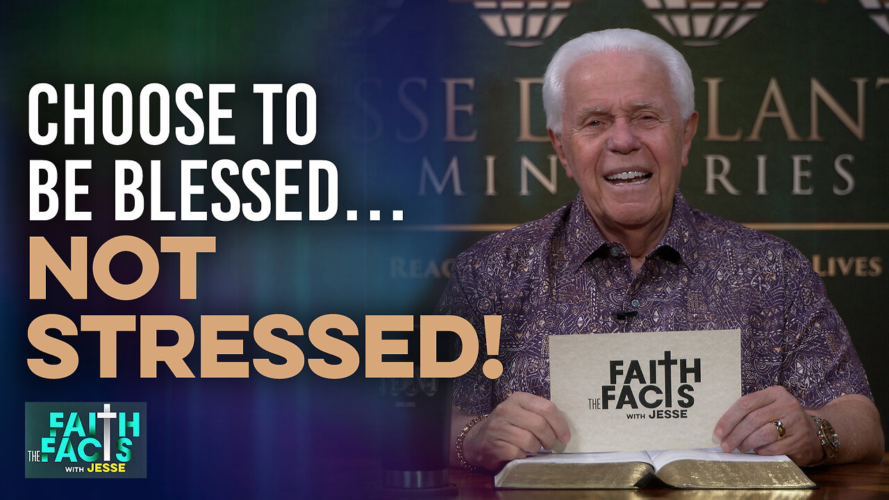 Faith The Facts With Jesse: Choose To Be Blessed…Not STRESSED!