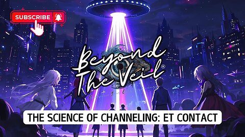 The Science Of Channelling | ET Contact | Beyond The Veil ®