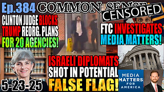 Ep.384 Israeli Diplomats Shot In Potential False Flag Distraction! FTC Investigates Media Matters! Clinton Judge Blocks Trump Reorganization Plans For 20 Federal Agencies!