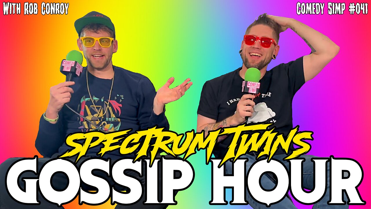 COMEDY SIMP PODCAST #041 - Spectrum Twins Gossip Hour w/ Rob Conroy