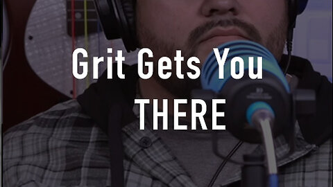 Grit Gets You There