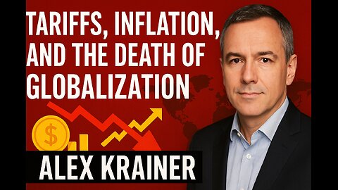 Tariffs, Inflation, and the Death of Globalization with Alex Krainer