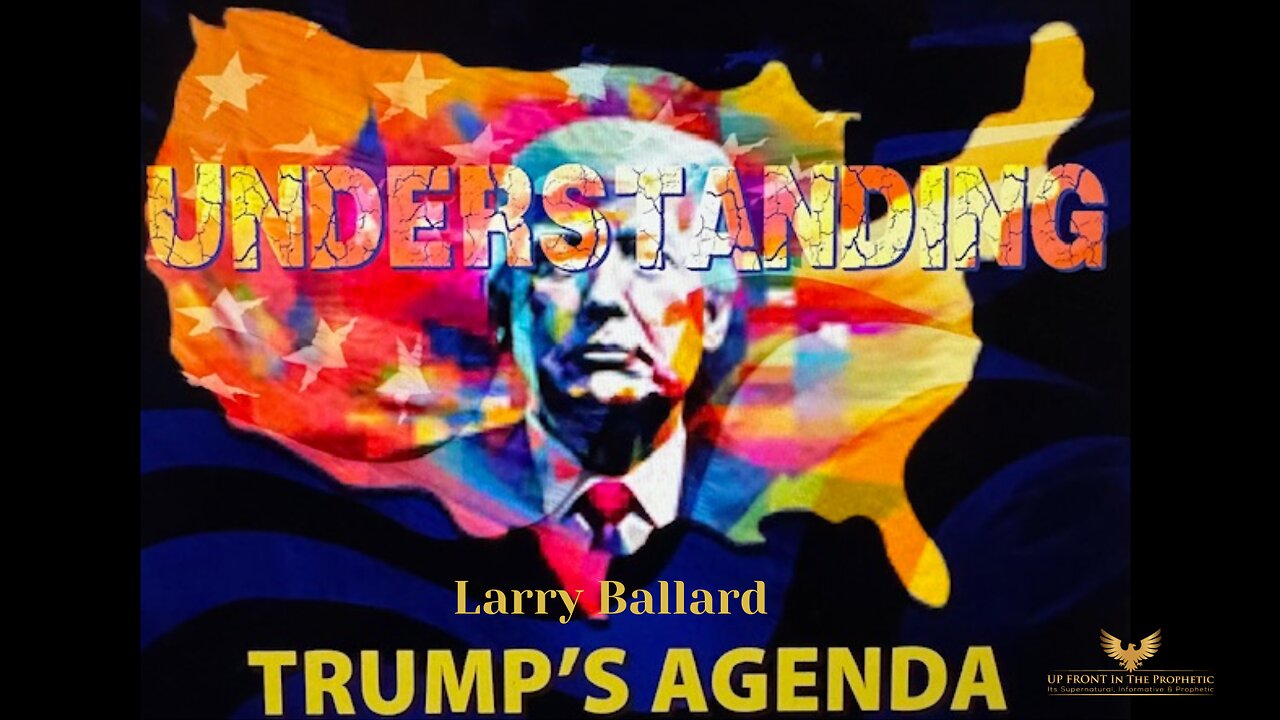Larry Ballard- Understanding Trumps Agenda