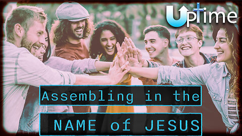 Assembling in the NAME of JESUS