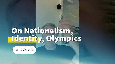 On Nationalism, Identity, Olympics, Speaking, and more [stream #32]