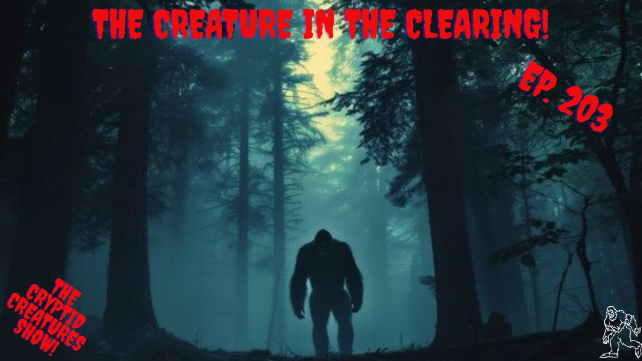 The Creatures in the Clearing! Ep. 203