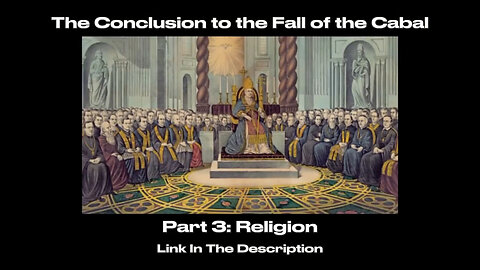 The Conclusion to the Fall of the Cabal - Part 3: Religion