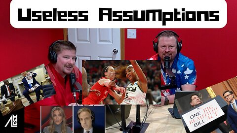 Useless Assumptions #81 The One, Big, Beautiful Episode