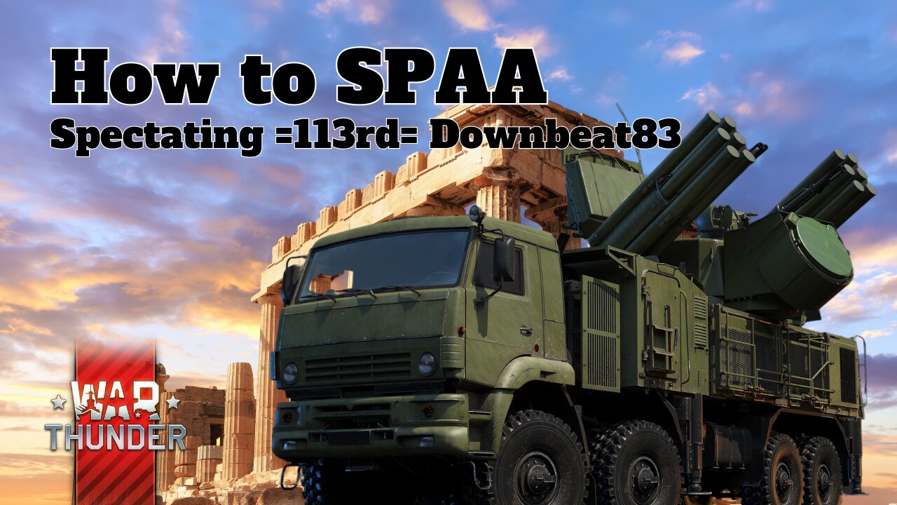 How to SPAA - War Thunder - Spectating =113rd= Downbeat83