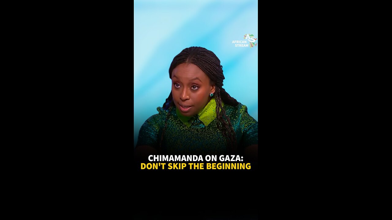 CHIMAMANDA ON GAZA: DON'T SKIP THE BEGINNING!