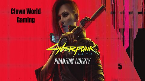 Clown World Gaming: Cyberpunk 2077: Phantom Liberty - 5