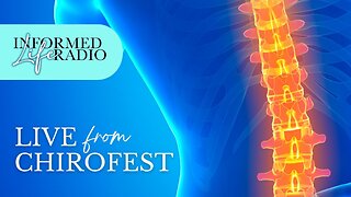 Informed Life Radio 09-18-25 Live from ChiroFEST!