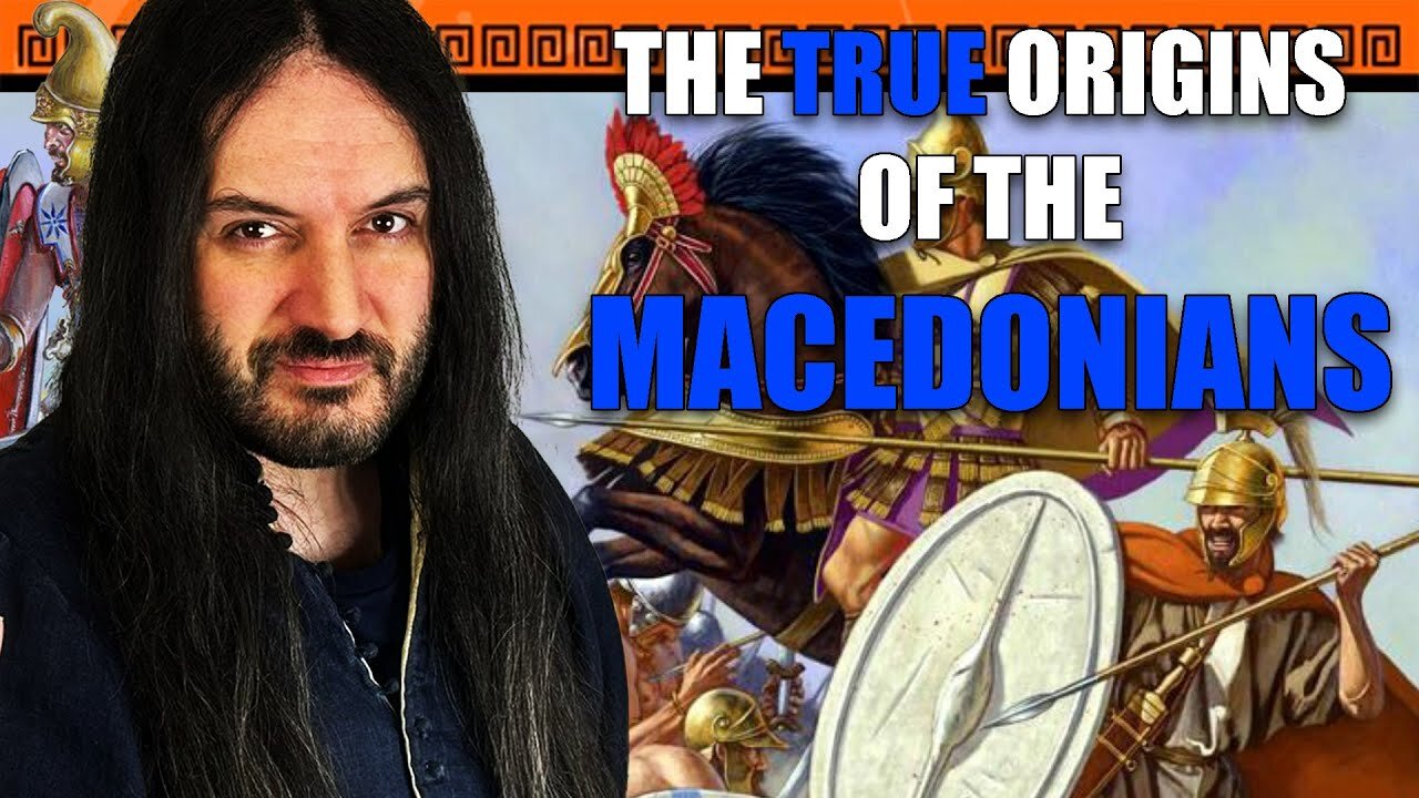 The REAL Origins of the Macedonians