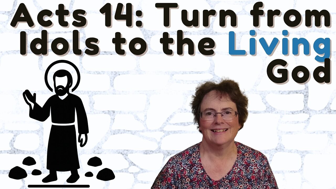 Acts 14 - Turning from Idols to the Living God