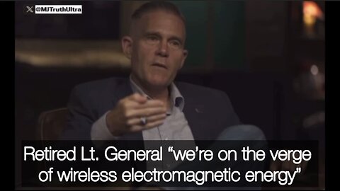 Retired Lt. General “we’re on the verge of wireless electromagnetic energy”