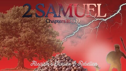 2 Samuel Chapters 18 to 19 (Absalom's End & David's Grief) Verse by Verse