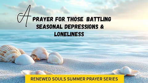 A PRAYER FOR THOSE BATTLING SEASONAL DEPRESSION AND LONELINESS