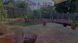 Random Hippie-Biker Moment Sonny Rock Garden Update June 1, 2025