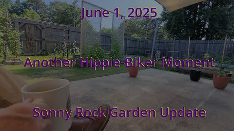 Random Hippie-Biker Moment Sonny Rock Garden Update June 1, 2025