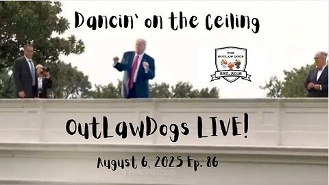 OutLawDogs LIVE! Ep. 86-Trump's Dancin' on the Ceiling!