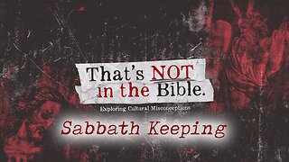 "That's NOT in the Bible, Sabbath Keeping"