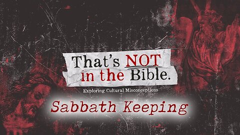 "That's NOT in the Bible, Sabbath Keeping"
