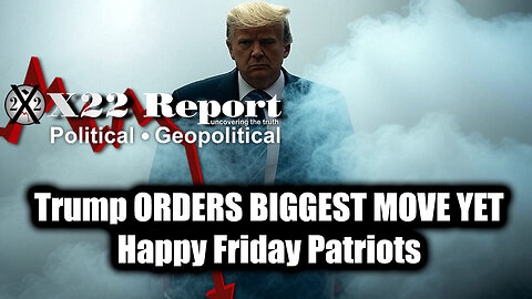 New X22 Report Mar 21 - Trump ORDERS BIGGEST MOVE YET, Happy Friday Patriots