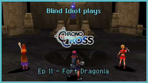 Blind Idiot plays - Chrono Cross TRDE | pt. 11 - Fort Dragonia | No Commentary | Modded