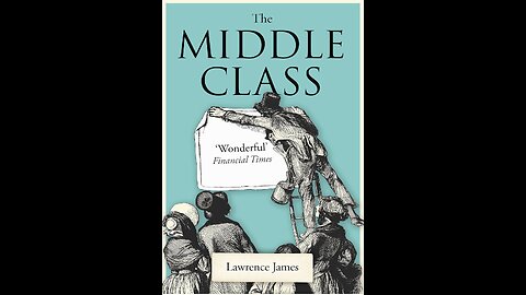 The Middle Class with Author Lawrence James. (2021)