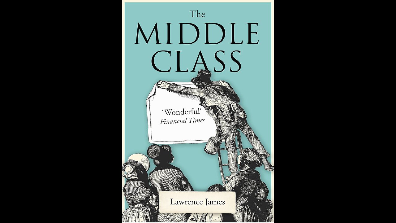 The Middle Class with Author Lawrence James. (2021)