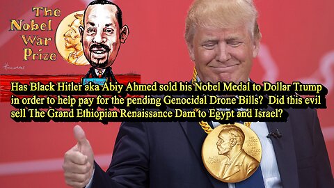 Trump’s Obsession with Nobel Peace Prize: Has Genocidal Ahmed Sold The Medal to Him?