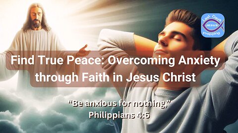 Find True Peace: Overcoming Anxiety through Faith in Jesus Christ