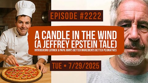 Owen Benjamin | #2222 A Candle In The Wind (A Jeffry Epstein Tale), Introducing Lutnick & Papa John's Better Ingredients Better Pejoratives