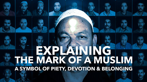 EXPLAINING THE MARK OF A MUSLIM – A Symbol of Piety, Devotion & Belonging