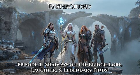 Shrouded Gaming Stream Ep. 3 | Enshrouded: Shadows on the Bridge – Lore, Laughter & Legendary Finds