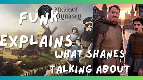 Funk explains what Shane’s talking about medieval dynasty