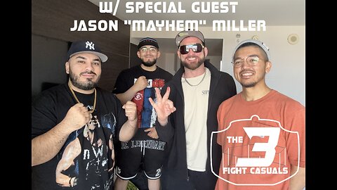 The 3 Fight Casuals w/ Jason "Mayhem" Miller