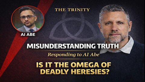 Video Response - AI ABE - Is it the OMEGA of DEADLY HERESIES - Misunderstanding TRUTH