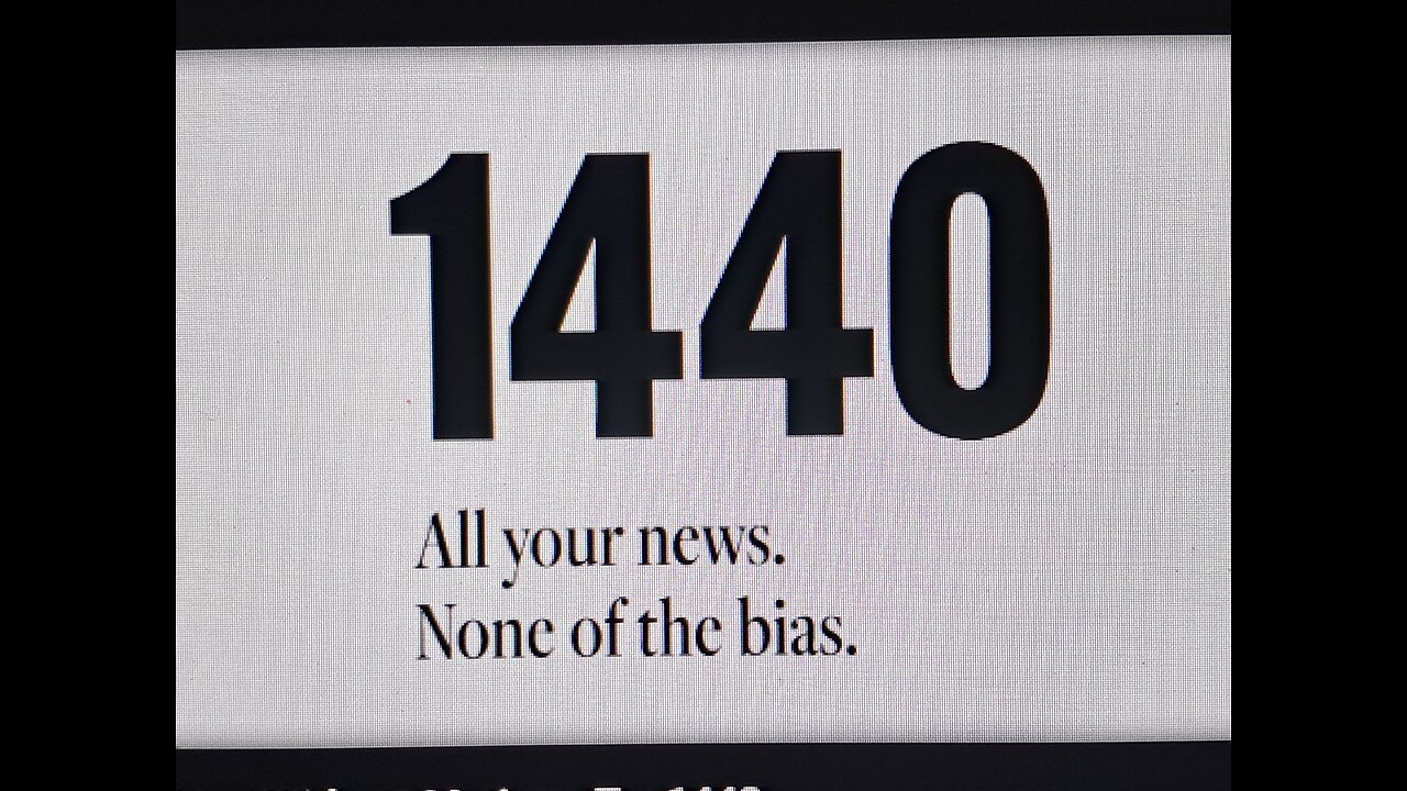 1440-ALL NEWS. NONE OF THE BIAS.