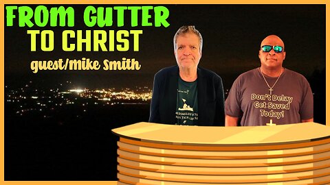 FROM GUTTER TO CHRIST guest/ Mike Smith