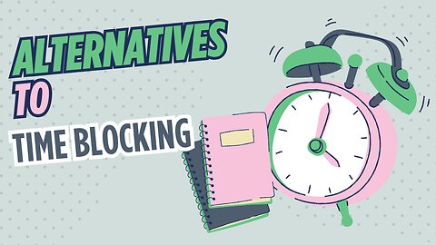 Alternatives to Time Blocking