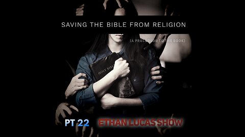SAVING THE BIBLE FROM RELIGION (Pt 22)