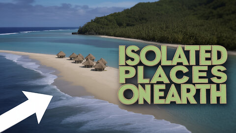 MOST ISOLATED places on EARTH