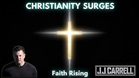 The J.J. Carrell Show EP39: Christianity is Rising!